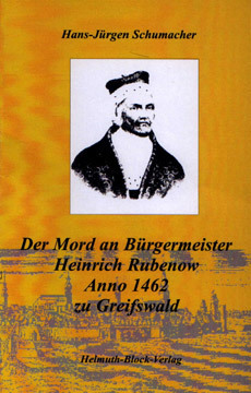 Der Mord an Bürgermeister Heinrich RubenowAnno 1462 zu Greifswald